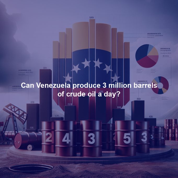 Can Venezuela produce 3 million barrels of crude oil a day?