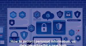 How to protect personal information, as data breaches hit a new high How to protect personal information, as data breaches hit a new high