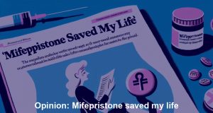 Opinion: Mifepristone saved my life Opinion: Mifepristone saved my life