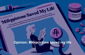 Opinion: Mifepristone saved my life Opinion: Mifepristone saved my life